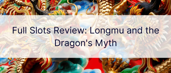 Full Slots Review: Longmu and the Dragon's Myth