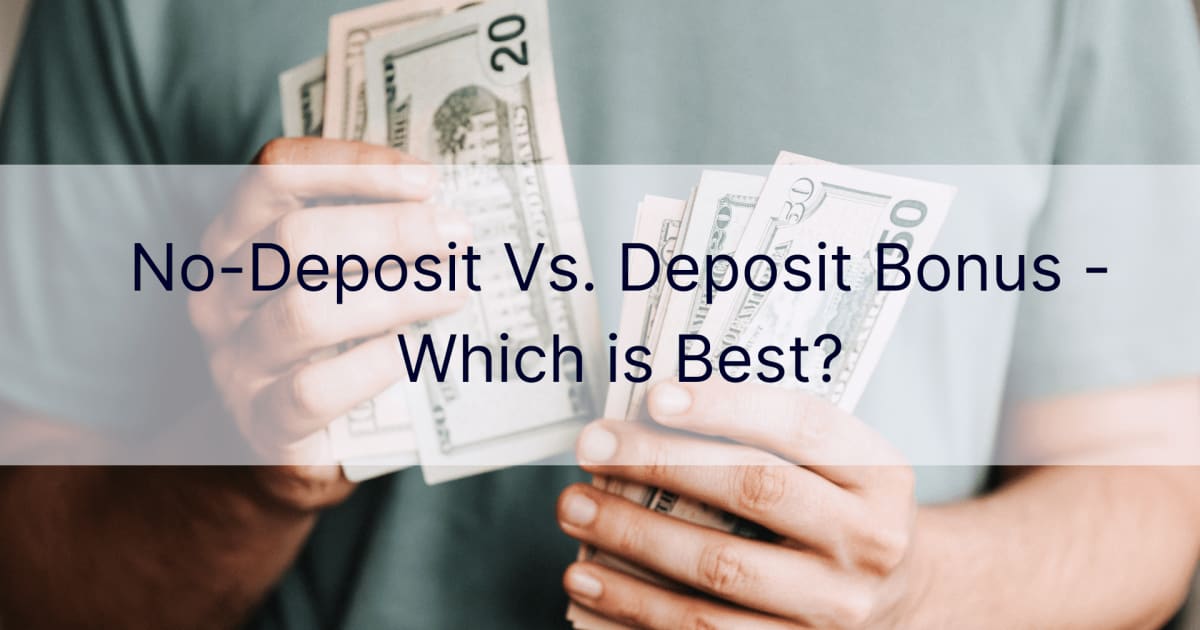 No-Deposit Vs. Deposit Bonus - Which is Best?